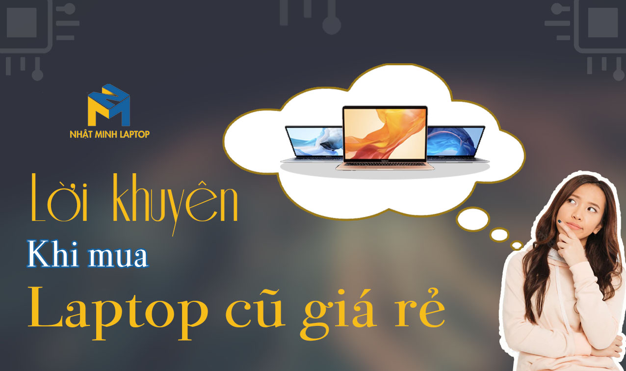 Lời khuyên khi mua Laptop cũ giá rẻ nên tham khảo