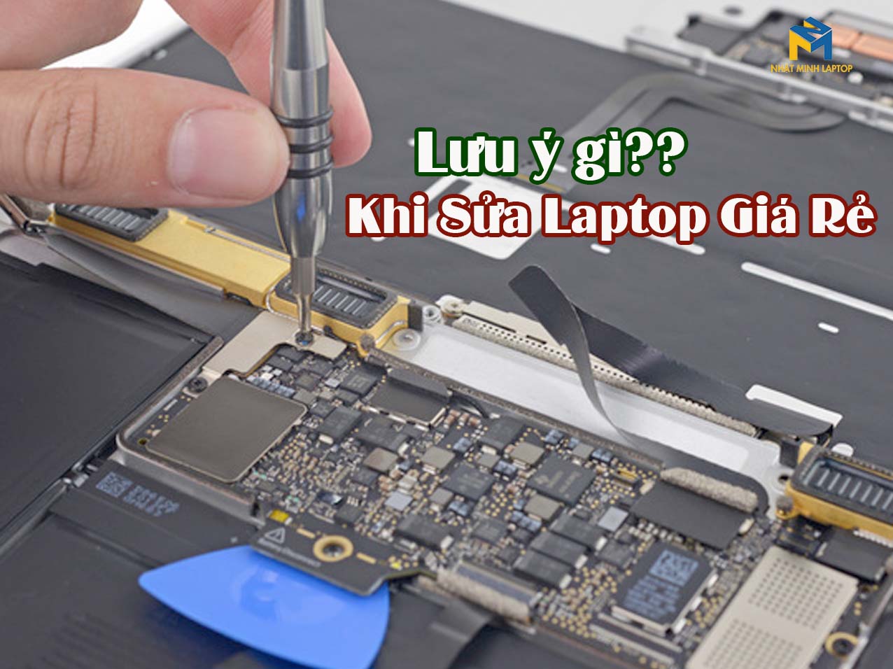 Những điều cần lưu ý khi sửa laptop giá rẻ 