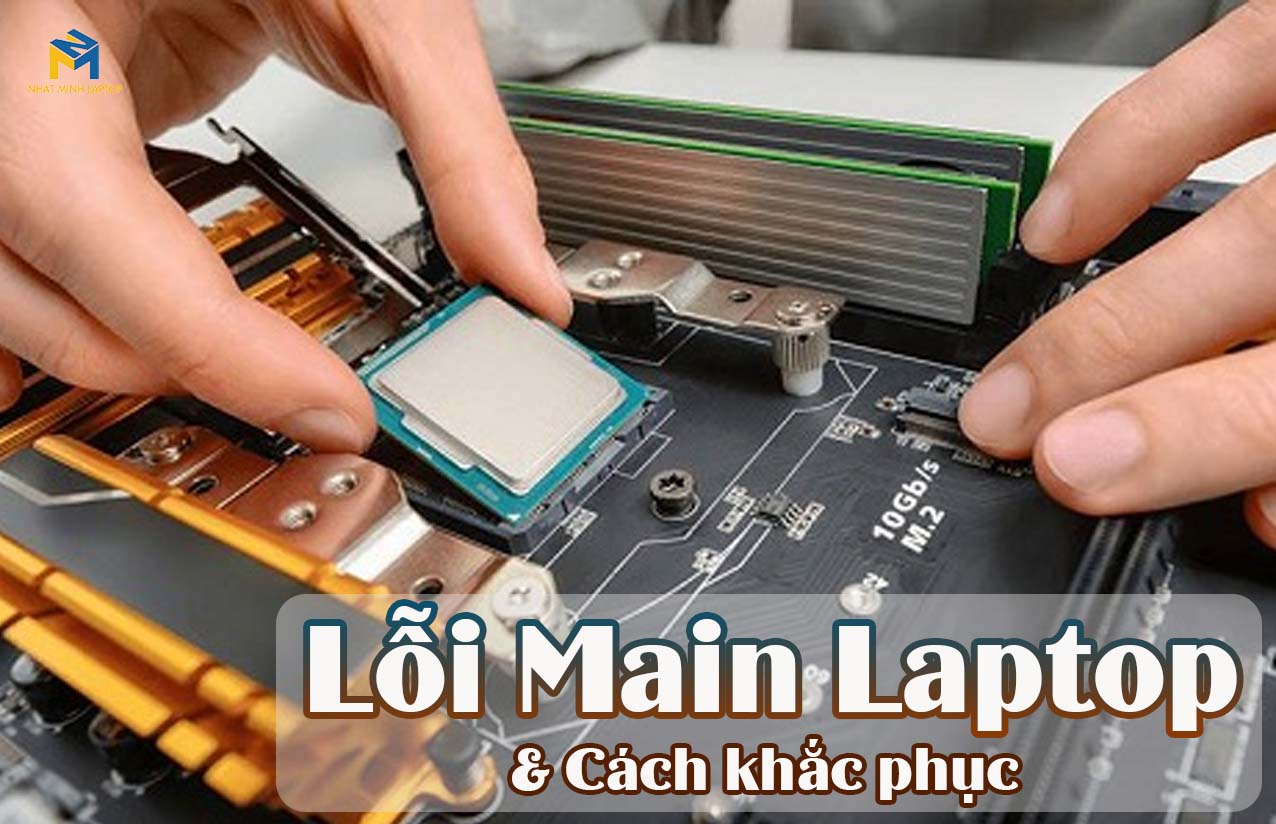 Lỗi main laptop là gì? Khắc phục thế nào?