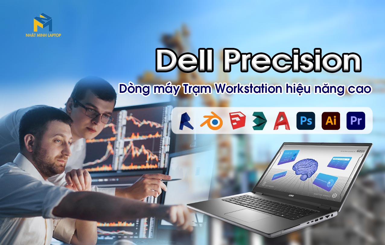 Laptop Dell Precision - Dòng máy trạm hiệu năng cao nhất thế giới Laptop 
