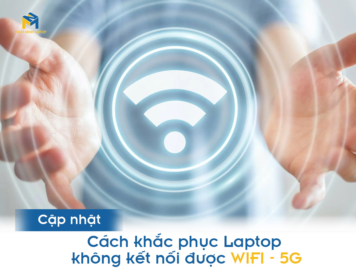 Cách khắc phục Laptop không kết nối được WIFI 5GHz