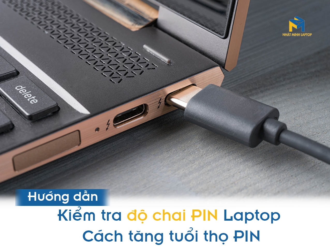 Hướng dẫn kiểm tra độ chai PIN Laptop và Cách tăng tuổi thọ của PIN