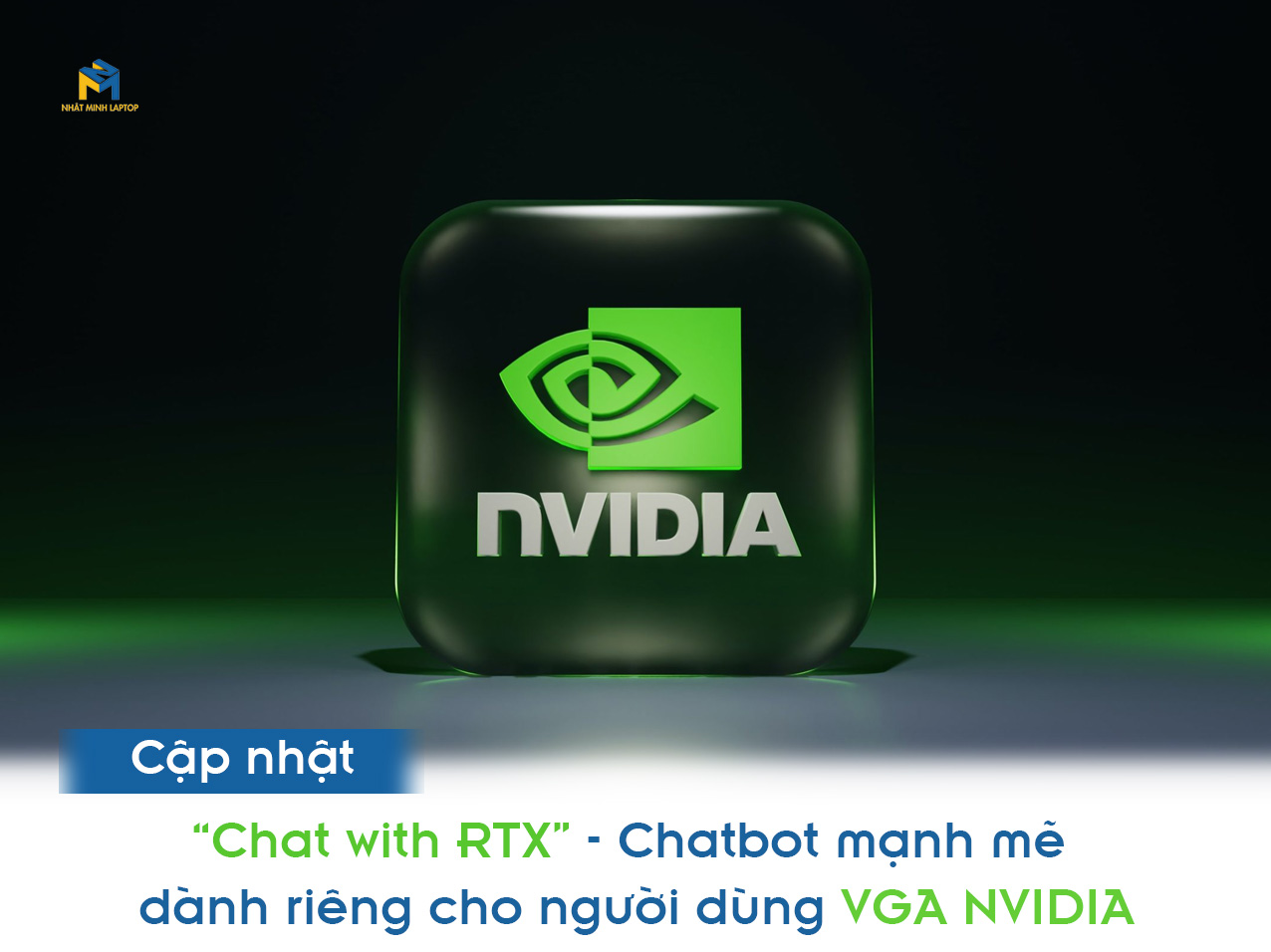 “Chat with RTX” - Chatbot mạnh mẽ dành riêng cho người dùng VGA NVIDIA