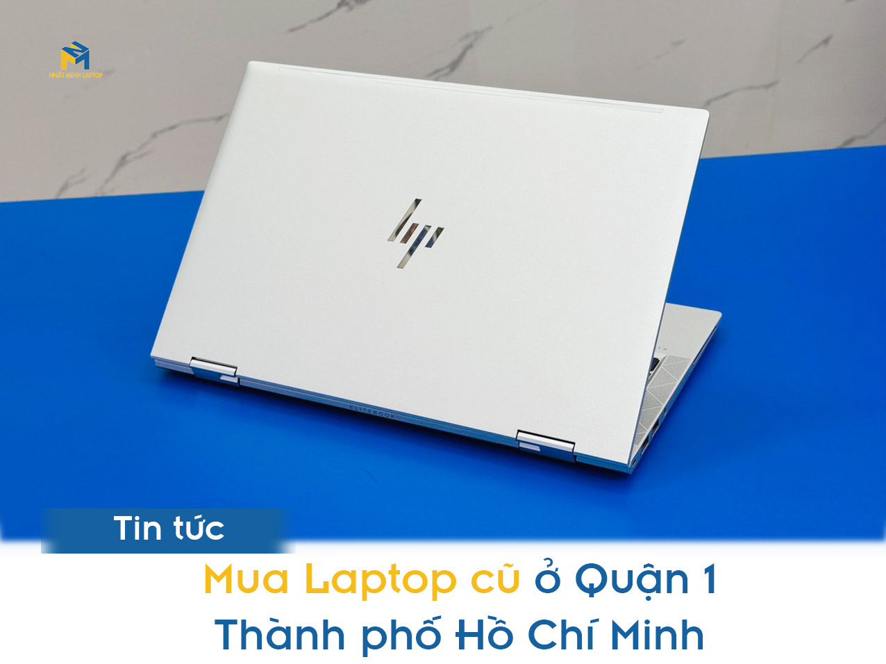 Địa chỉ Mua Laptop cũ Quận 1 Giá rẻ, Uy tín - Nhật Minh Laptop