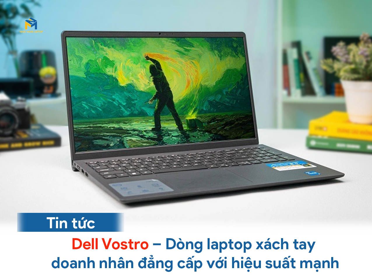 Dell Vostro – Dòng laptop xách tay doanh nhân đẳng cấp với hiệu suất mạnh