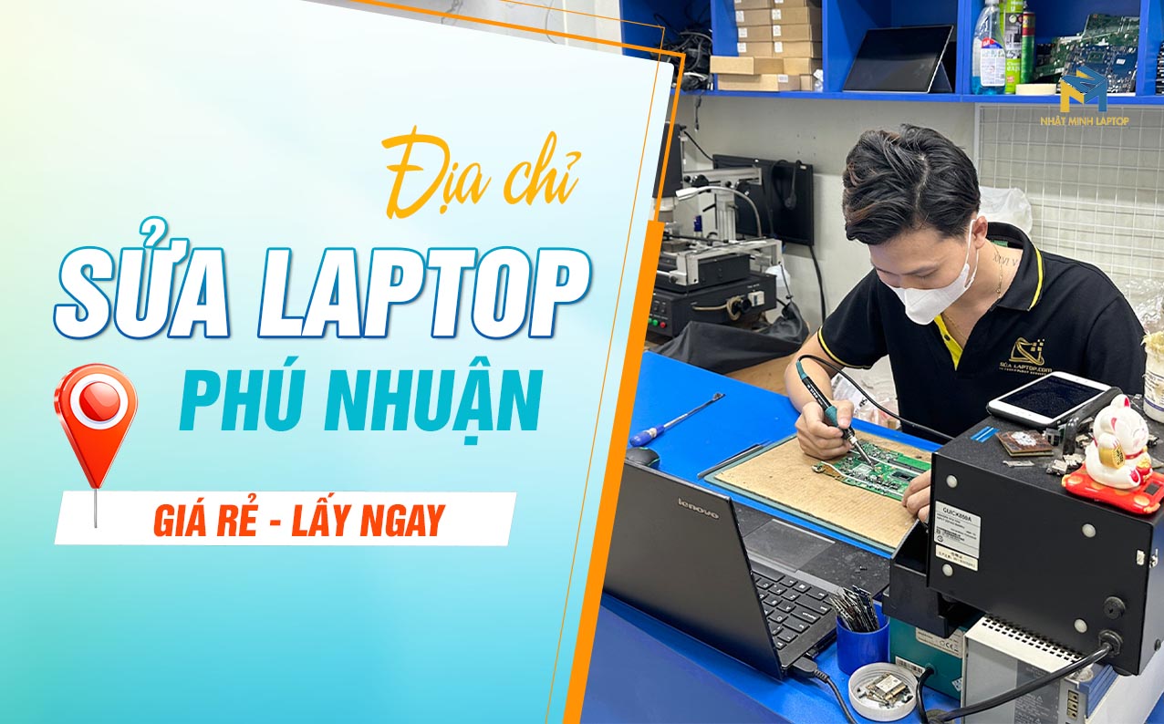 Địa chỉ Sửa Laptop Quận Phú Nhuận, Lấy liền, Giá rẻ