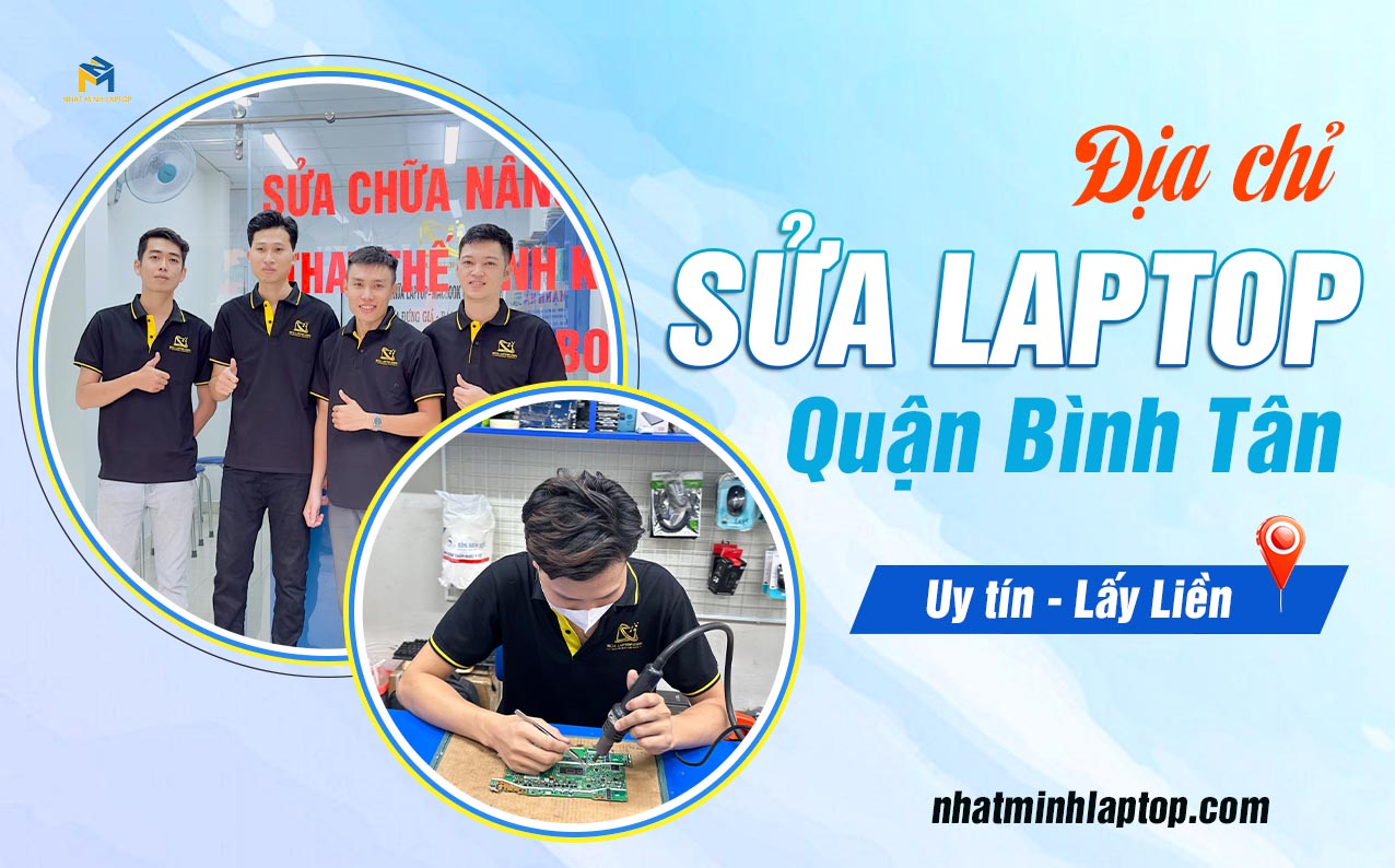 Sửa Laptop Quận Bình Tân Gần Đây, Giá Rẻ, Lấy Ngay